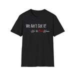 Empowerment Tee - We Ain't Got It