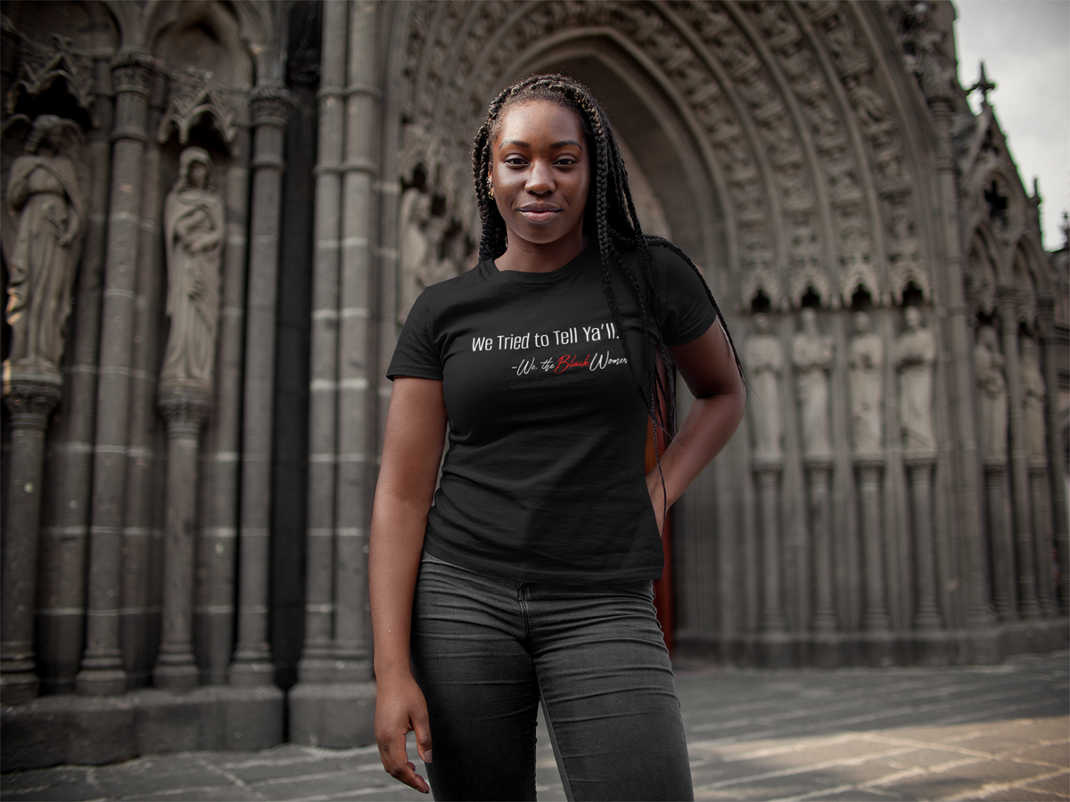 Empowerment Tee - We Tried to Tell Ya'll