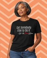 Get Somebody Else to Do It T-Shirt
