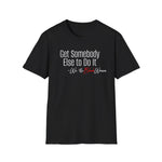 Get Somebody Else to Do It T-Shirt